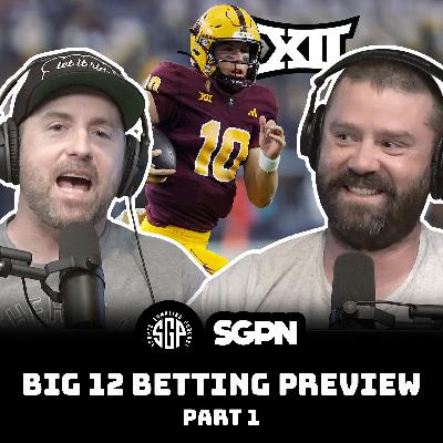 BIG 12 College Football 2025 Betting Preview Part One (Ep. 2305)