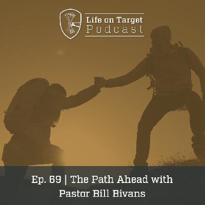 Ep. 69 | The Path Ahead with Pastor Bill Bivans