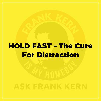 HOLD FAST – The Cure For Distraction