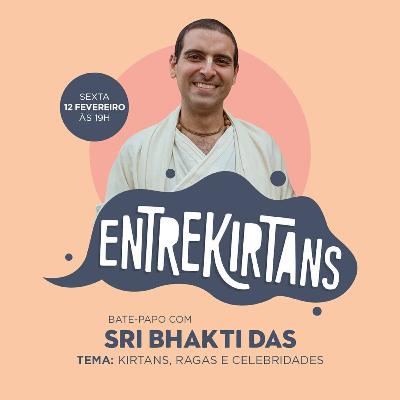 Entrekirtans #18 - Kirtans, Ragas e Celebridades -Sri Bhakti Das Entrekirtans #18 - Kirtans, Ragas e Celebridades -Sri Bhakti Das