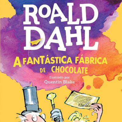 A Fantástica Fábrica de Chocolate, de Roald Dahl (EP.91)