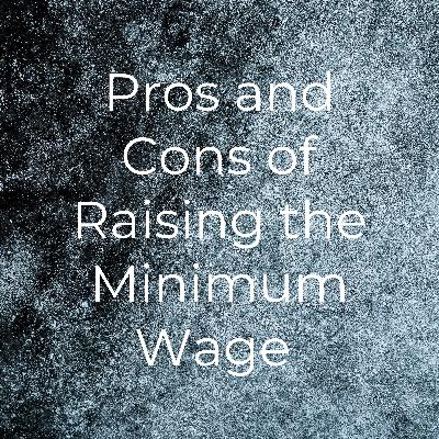 Pros and Cons of Raising the Minimum Wage