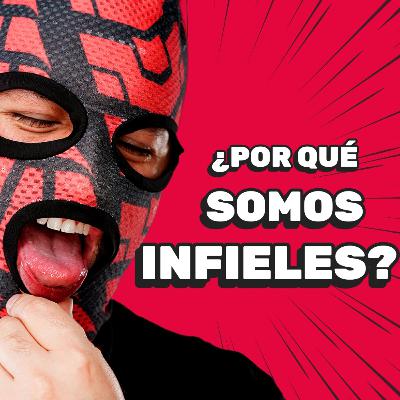 115. Historias de Infieles | Por Qué somos INFIELES?
