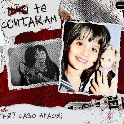 #07 Caso Araceli: meio século de impunidade e um FIM BRUTAL