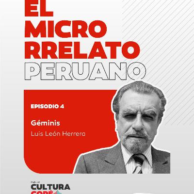 El Microrrelato Peruano. EP04: Géminis – Luis León Herrera