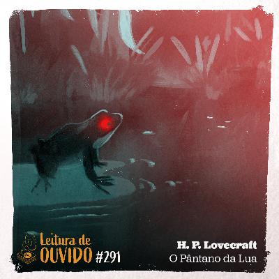 H.P. Lovecraft - O Pântano da Lua (conto) H.P. Lovecraft - O Pântano da Lua (conto)