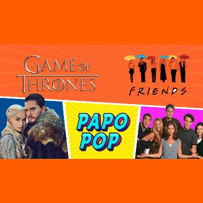 PAPO POP EP.02 - Game of Thrones x Friends