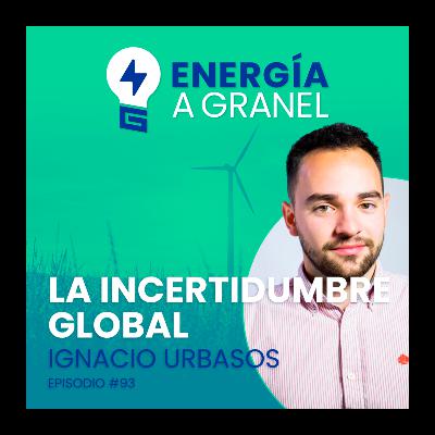 «La incertidumbre global», con Ignacio Urbasos #93