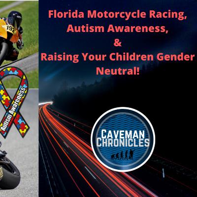 Episode 6: Florida Motorcycle Racing, Autism Awareness, & Raising Children Gender Neutral! Episode 6: Florida Motorcycle Racing, Autism Awareness, & Raising Children Gender Neutral!
