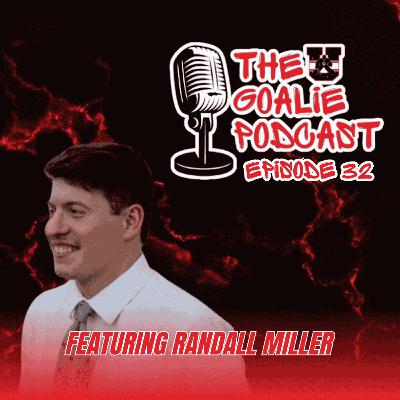 The Goalie Podcast: Episode 32 - Feat. Randall Miller The Goalie Podcast: Episode 32 - Feat. Randall Miller