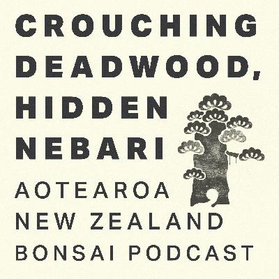 Crouching Deadwood, Hidden Nebari Bonsai Podcast - Episode 6 Crouching Deadwood, Hidden Nebari Bonsai Podcast - Episode 6