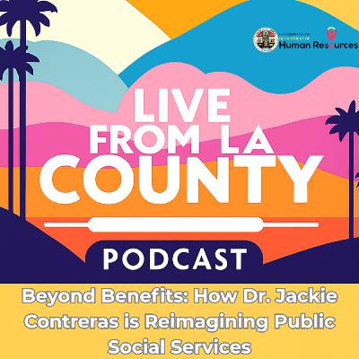 Beyond Benefits: How Dr. Jackie Contreras is Reimagining Public Social Services