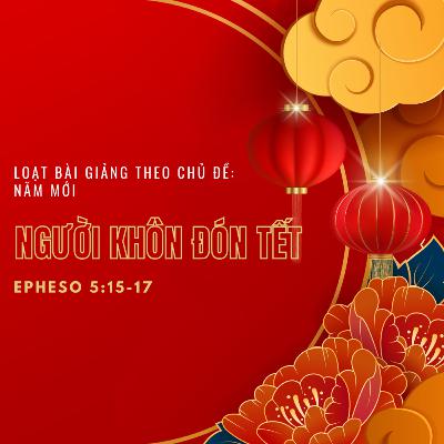 Epheso 5:15-17 | NGƯỜI KHÔN ĐÓN TẾT || Mục Sư Bùi Văn Ba
