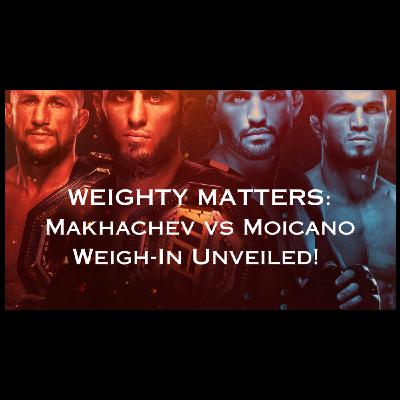 Weighty Matters: Makhachev vs Moicano Weigh-In Unveiled!