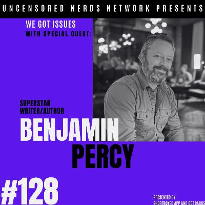 #128 We Got Issues: with Benjamin Percy