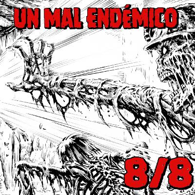 Episodio 8 - UN MAL ENDÉMICO Episodio 8 - UN MAL ENDÉMICO