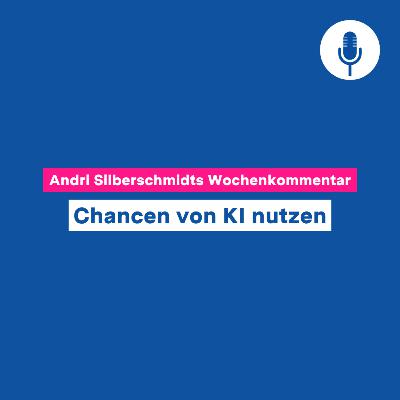Chancen von KI nutzen – Wochenkommentar #149