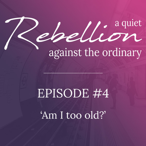 A quiet rebellion: Am I too old? A quiet rebellion: Am I too old?