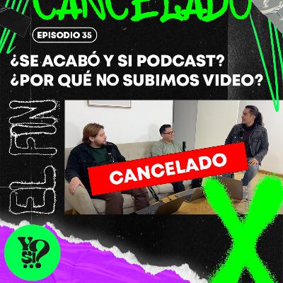 EP. 35 - ¿SE ACABÓ Y SI PODCAST? | ¿POR QUÉ NO SUBIMOS VIDEO? | NUEVOS PROYECTOS