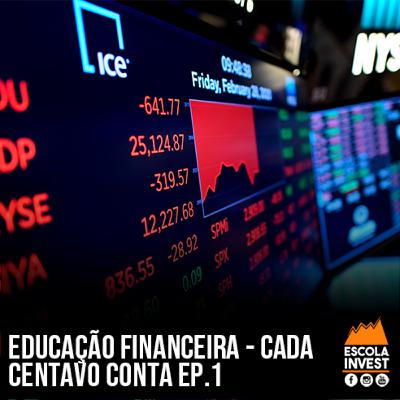 EDUCAÇÃO FINANCEIRA - CADA CENTAVO CONTA EP.1