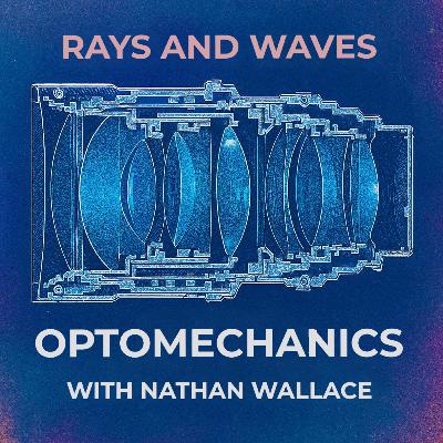 An Optomechanics Bootcamp with Nathan Wallace - Ep 11 - Rays and Waves
