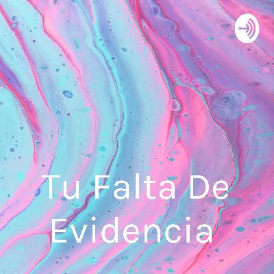 Tu falta de evidencia