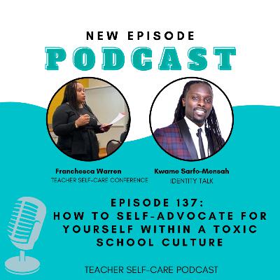 Episode 137:How to Self-Advocate for yourself within a Toxic School Culture