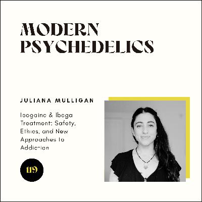119 | Ibogaine & Iboga Treatment: Safety, Ethics, and A New Approach to Addiction w/ Juliana Mulligan