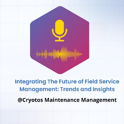 Integrating The Future of Field Service Management: Trends and Insights Integrating The Future of Field Service Management: Trends and Insights