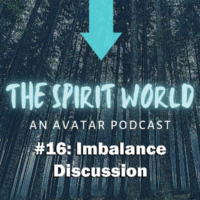 The Spirit World #16: Imbalance Discussion