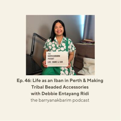 Ep. 46: Life as an Iban in Perth & Making Tribal Beaded Accessories with Debbie Entayang Ridi