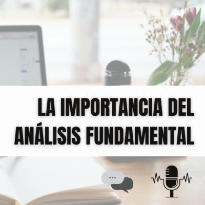 Ep. 5. La importancia del análisis fundamental a la hora de invertir.
