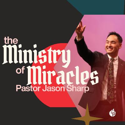 The Ministry of Miracles || Pastor Jason Sharp The Ministry of Miracles || Pastor Jason Sharp