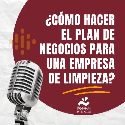 ¿Cómo hacer el plan de negocios para una empresa de limpieza?