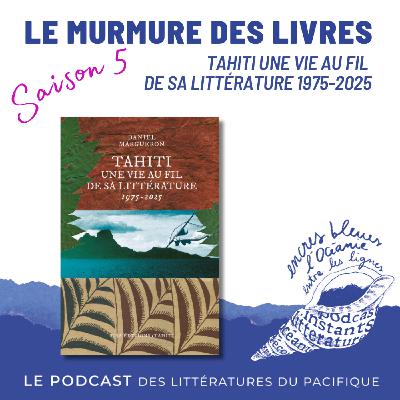 Murmures des livres - Tahiti une vie au fil de sa littérature 1975-2025