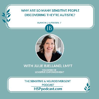 Why Are So Many Sensitive People Discovering They’re Autistic? With Julie Bjelland, LMFT