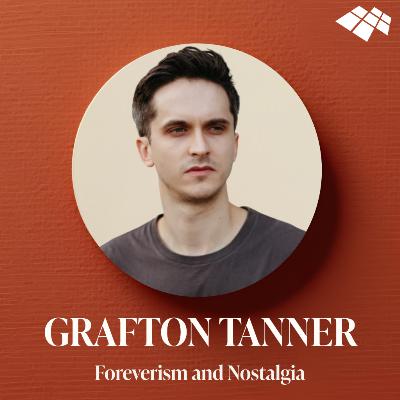 Grafton Tanner on Foreverism and Nostalgia Grafton Tanner on Foreverism and Nostalgia