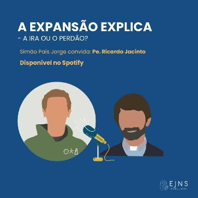 #27 Padre Ricardo Jacinto: "A ira ou o perdão?"