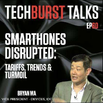 060: SMARTPHONES DISRUPTED: Tariffs, Trends & Turmoil 060: SMARTPHONES DISRUPTED: Tariffs, Trends & Turmoil