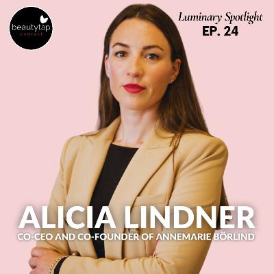 Alicia Lindner, Co-CEO and Co-Founder of ANNEMARIE BÖRLIND | Luminary Spotlight