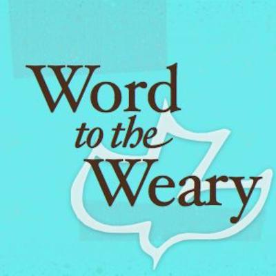 Word to the Weary