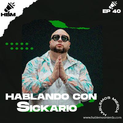 EP 40 - HABLANDO CON SICKARIO