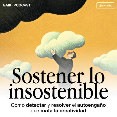 Sostener lo insostenible (Cómo detectar y resolver el autoengaño que mata la creatividad)
