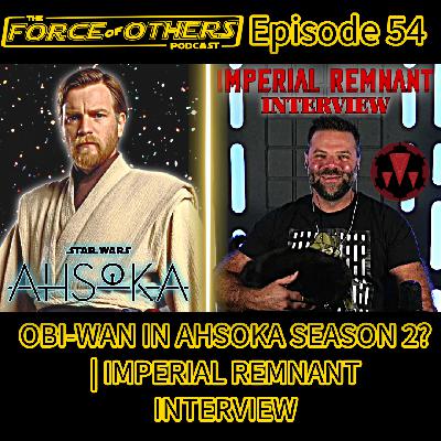 Obi-Wan in Ahsoka Season 2? |  Imperial Remnant  Interview -- Episode 54