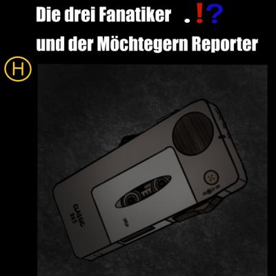 Die drei Fanatiker und der Möchtegern Reporter