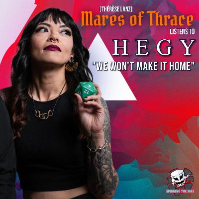 #23 - Thérèse Lanz (MARES OF THRACE) listens to HEGY's "We Won't Make It Home" #23 - Thérèse Lanz (MARES OF THRACE) listens to HEGY's "We Won't Make It Home"