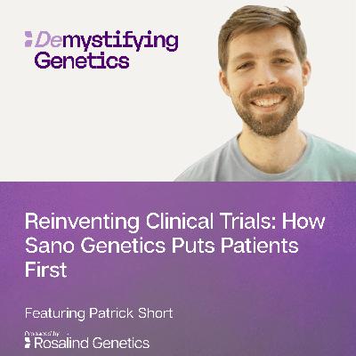 Reinventing Clinical Trials: How Sano Genetics Puts Patients First Reinventing Clinical Trials: How Sano Genetics Puts Patients First