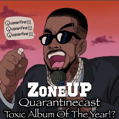 ZoneUP Quarantinecast | Toxic Album Of The Year!? ZoneUP Quarantinecast | Toxic Album Of The Year!?