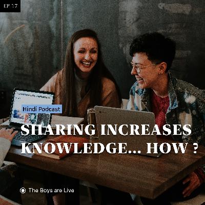 How sharing increase your knowledge ? How sharing increase your knowledge ?