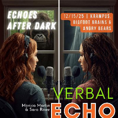 Echoes after Dark: Monica and Sara - Krampus, Bigfoot Brains, and Angry Bears